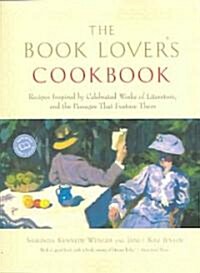 The Book Lovers Cookbook: Recipes Inspired by Celebrated Works of Literature, and the Passages That Feature Them (Paperback)