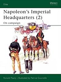 Napoleons Imperial Headquarters : The Headquarters on Campaign (Paperback)