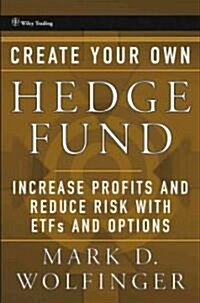 Create Your Own Hedge Fund: Increase Profits and Reduce Risks with Etfs and Options (Hardcover)