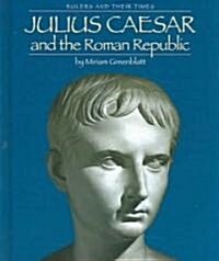 Julius Caesar and the Roman Republic (Library Binding)