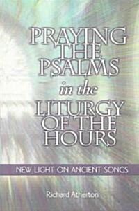 Praying the Psalms in the Liturgy of the Hours: New Light on Ancient Songs (Paperback)