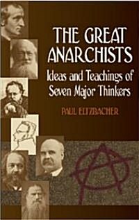 The Great Anarchists: Ideas and Teachings of Seven Major Thinkers (Paperback)