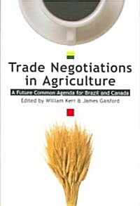 Trade Negotiations in Agriculture: A Future Common Agenda for Brazil and Canada? Volume 1 (Paperback)