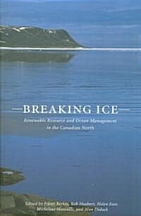 Breaking Ice: Renewable Resource and Ocean Management in the Canadian North Volume 7 (Paperback, UK)
