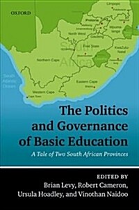 The Politics and Governance of Basic Education : A Tale of Two South African Provinces (Hardcover)