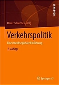 Verkehrspolitik: Eine Interdisziplin?e Einf?rung (Paperback, 2, 2. Aufl. 2018)