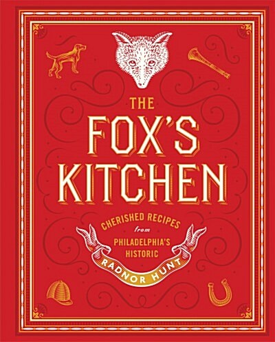 The Foxs Kitchen: Cherished Recipes from Philadelphias Historic Radnor Hunt (Hardcover)