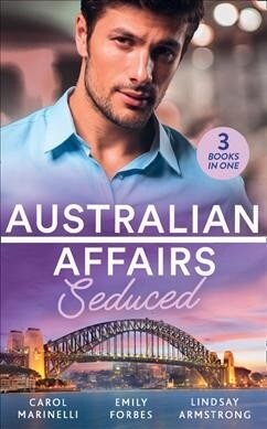 Australian Affairs: Seduced : The Accidental Romeo (Bayside Hospital Heartbreakers!) / Breaking the Playboys Rules / the Return of Her Past (Paperback)