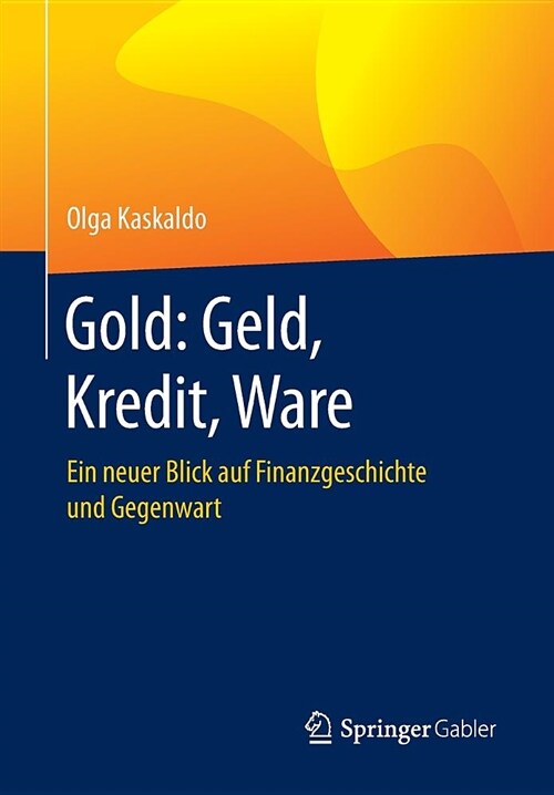 Gold: Geld, Kredit, Ware: Ein Neuer Blick Auf Finanzgeschichte Und Gegenwart (Paperback, 1. Aufl. 2018)