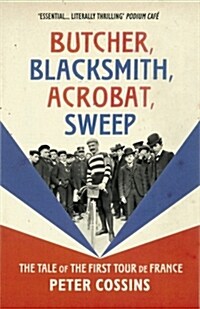 Butcher, Blacksmith, Acrobat, Sweep : The Tale of the First Tour de France (Paperback)