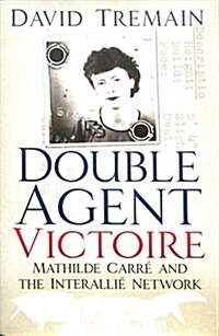 Double Agent Victoire : Mathilde Carre and the Interallie Network (Hardcover)