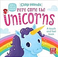 Clap Hands: Here Come the Unicorns : A touch-and-feel board book (Board Book)