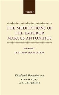 The Meditations of the Emperor Marcus Antoninus : Vol. I: Text and Translation (Hardcover)