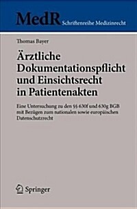 훣ztliche Dokumentationspflicht Und Einsichtsrecht in Patientenakten: Eine Untersuchung Zu Den ㎣ 630f Und 630g Bgb Mit Bez?en Zum Nationalen Sowie E (Paperback, 1. Aufl. 2018)