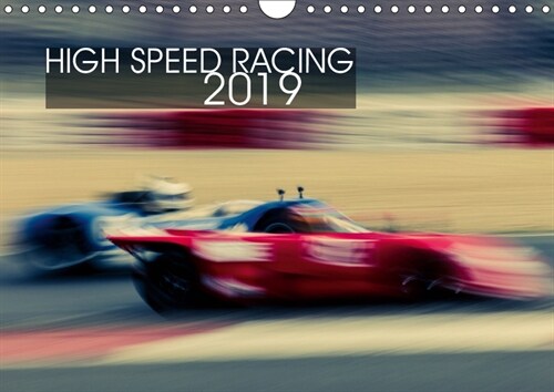 High Speed Racing 2019 2019 : Experience the feeling of standing right at the racetrack! (Calendar, 4 ed)