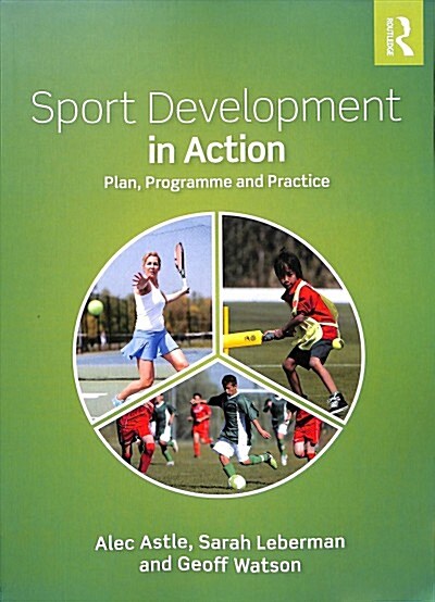 Sport Development in Action : Plan, Programme and Practice (Paperback)