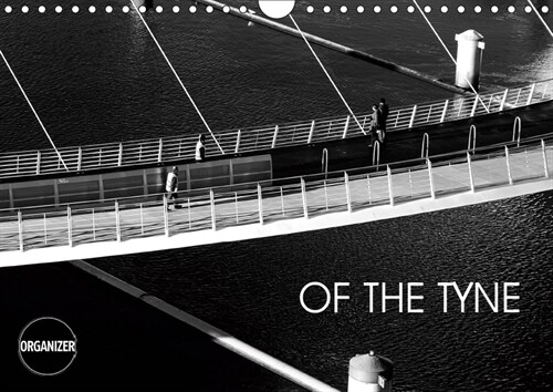 OF THE TYNE 2019 : Images of bridges and buildings by the River Tyne. (Calendar, 4 ed)