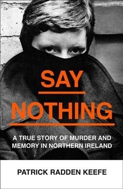 Say Nothing : A True Story of Murder and Memory in Northern Ireland (Paperback)