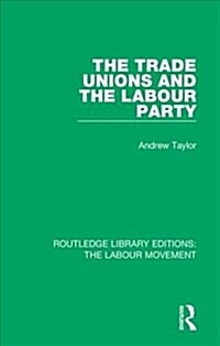 The Trade Unions and the Labour Party (Hardcover)