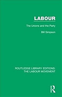 Labour : The Unions and the Party (Hardcover)