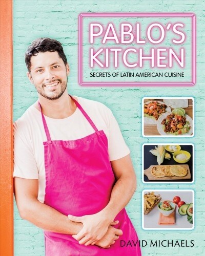 Pablos Kitchen: Secrets of Latin American Cuisine (Hardcover)