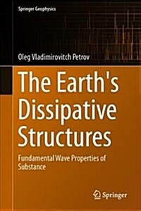The Earths Dissipative Structures: Fundamental Wave Properties of Substance (Hardcover, 2019)