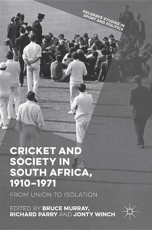 Cricket and Society in South Africa, 1910-1971: From Union to Isolation (Hardcover, 2018)