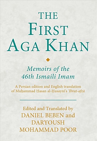 The First Aga Khan : Memoirs of the 46th Ismaili Imam: A Persian edition and English translation of the ?Ibrat-afza of Muhammad Hasan al-Husayni, also (Hardcover)