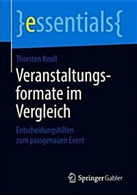 Veranstaltungsformate Im Vergleich: Entscheidungshilfen Zum Passgenauen Event (Paperback, 1. Aufl. 2018)