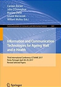 Information and Communication Technologies for Ageing Well and E-Health: Third International Conference, Ict4awe 2017, Porto, Portugal, April 28-29, 2 (Paperback, 2018)