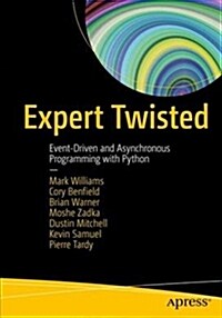 Expert Twisted: Event-Driven and Asynchronous Programming with Python (Paperback)