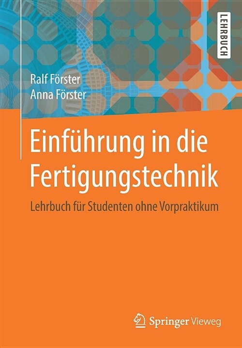 Einf?rung in Die Fertigungstechnik: Lehrbuch F? Studenten Ohne Vorpraktikum (Paperback, 1. Aufl. 2018)