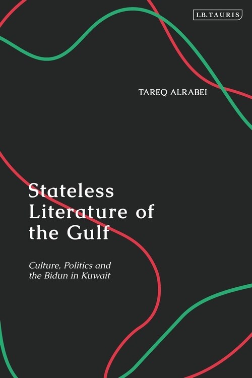 Stateless Literature of the Gulf : Culture, Politics and the Bidun in Kuwait (Hardcover)