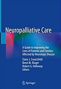 Neuropalliative Care: A Guide to Improving the Lives of Patients and Families Affected by Neurologic Disease (Hardcover, 2019)