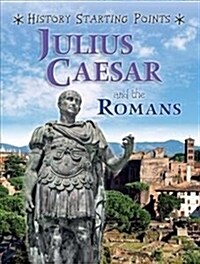 History Starting Points: Julius Caesar and the Romans (Paperback, Illustrated ed)