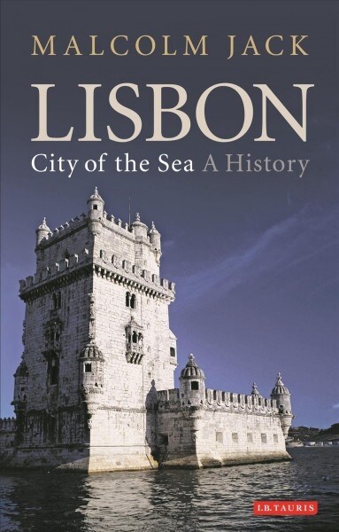 Lisbon, City of the Sea : A History (Paperback)