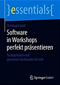 Software in Workshops Perfekt Pr?entieren: So Begeistern Und Gewinnen Sie Kunden F? Sich (Paperback, 1. Aufl. 2018)