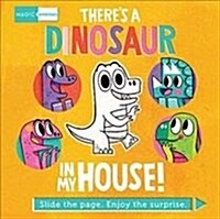 Magic Windows: Theres a Dinosaur in My House! : Slide the page. Enjoy the surprise. (Board Book)