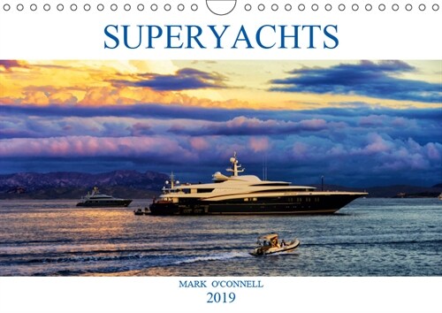 SUPERYACHTS 2019 : A collection of amazing superyachts from around the world in beautiful locations. (Calendar, 3 ed)
