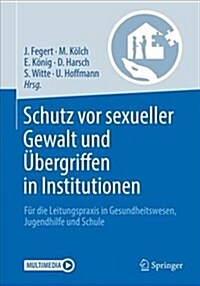 Schutz VOR Sexueller Gewalt Und ?ergriffen in Institutionen: F? Die Leitungspraxis in Gesundheitswesen, Jugendhilfe Und Schule (Paperback, 1. Aufl. 2018)