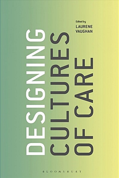 DESIGNING CULTURES OF CARE (Hardcover)