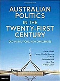 Australian Politics in the Twenty-First Century : Old institutions, new challenges (Package)