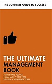 The Ultimate Management Book : Motivate People, Manage Your Time, Build a Winning Team (Paperback)