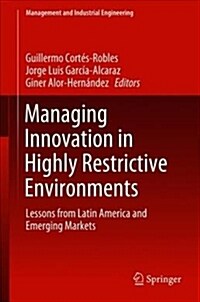 Managing Innovation in Highly Restrictive Environments: Lessons from Latin America and Emerging Markets (Hardcover, 2019)