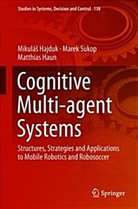 Cognitive Multi-Agent Systems: Structures, Strategies and Applications to Mobile Robotics and Robosoccer (Hardcover, 2019)