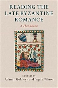 Reading the Late Byzantine Romance : A Handbook (Hardcover)