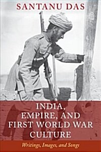 India, Empire, and First World War Culture : Writings, Images, and Songs (Paperback)