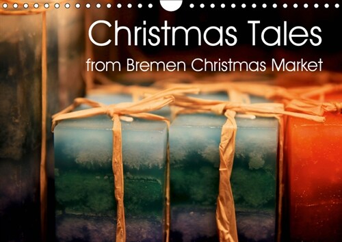 Christmas Tales from Bremen Christmas Market 2019 : Enjoy the Bremen Christmas Market - one of the most beautiful from north of Germany. (Calendar, 4 ed)