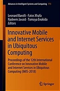 Innovative Mobile and Internet Services in Ubiquitous Computing: Proceedings of the 12th International Conference on Innovative Mobile and Internet Se (Paperback, 2019)