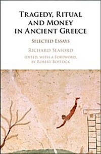 Tragedy, Ritual and Money in Ancient Greece : Selected Essays (Hardcover)